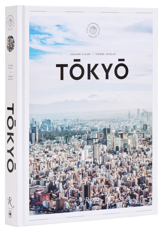 Tokyo: The Extraordinary Guide Johann Fleuri An Insider Tour of Art, Food, and Culture