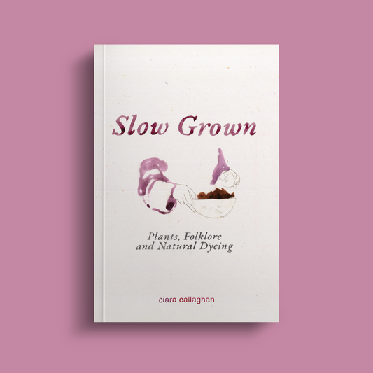 Slow Grown: Plants, Folklore and Natural Dyeing