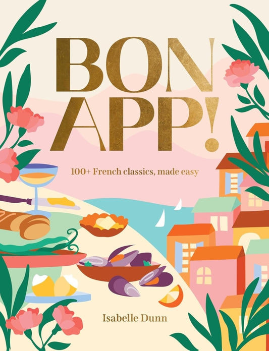 Bon App! 100+ French classics, made easy