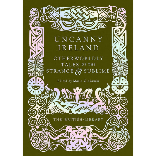 Uncanny Ireland: Otherworldly Tales of the Strange and Sublime