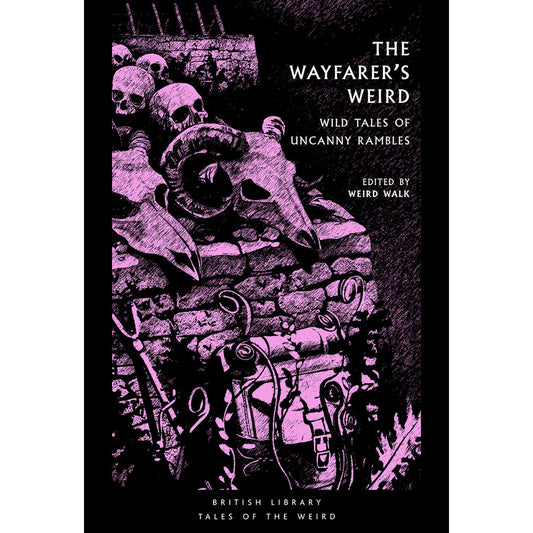 The Wayfarer's Weird: Wild Tales of Uncanny Rambles