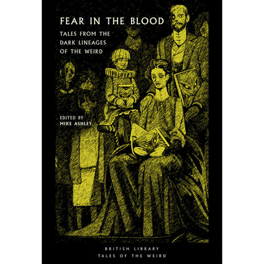 Fear in the Blood: Tales from the Dark Lineages of the Weird
