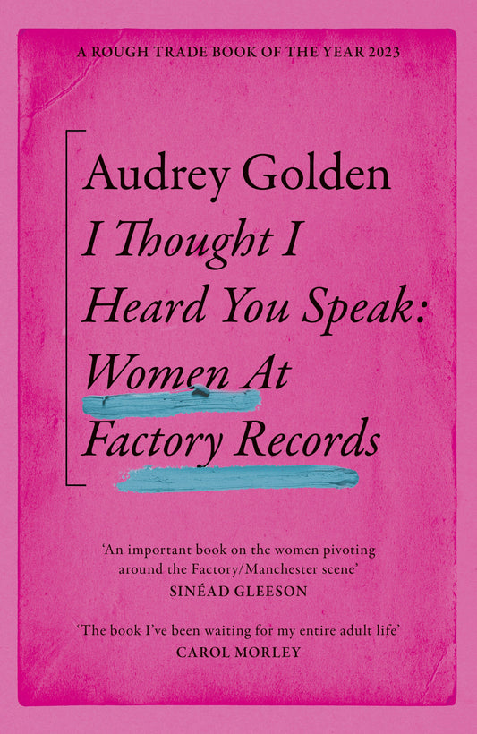 I Thought I Heard You Speak: Women at Factory Records