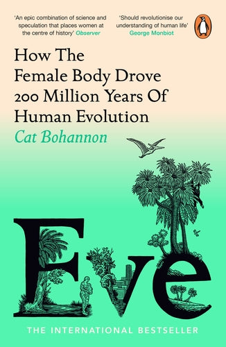 Eve: How The Female Body Drove 200 Million Years of Human Evolution