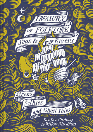 Treasury of Folklore - Seas and Rivers Sirens, Selkies And Ghost Ships
