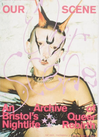 OUR SCENE: An Archive of Bristol’s Queer Nightlife Rebirth