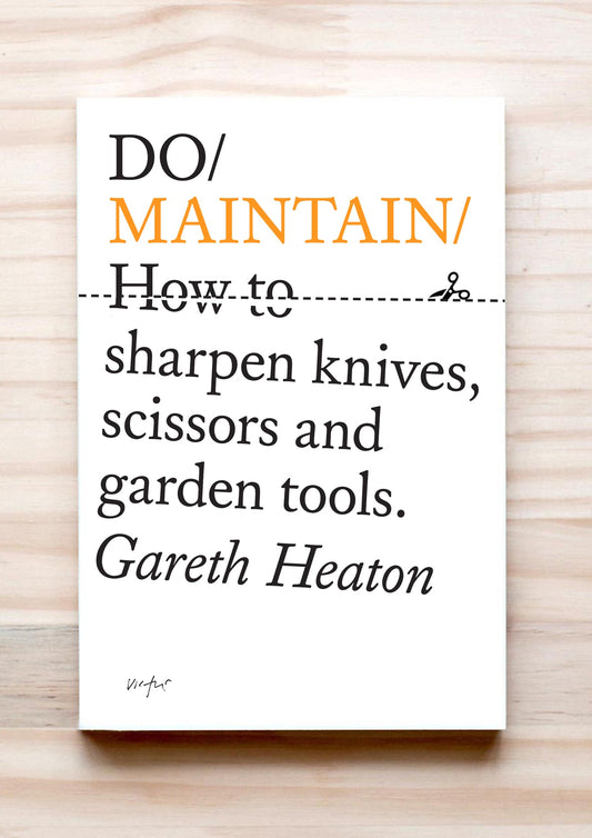 Do Maintain: How to sharpen knives, scissors and garden tools.