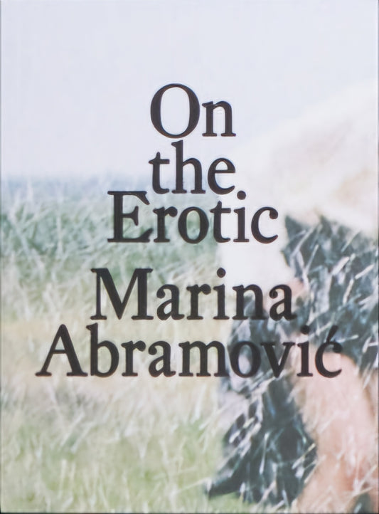 Marina Abramović On the Erotic