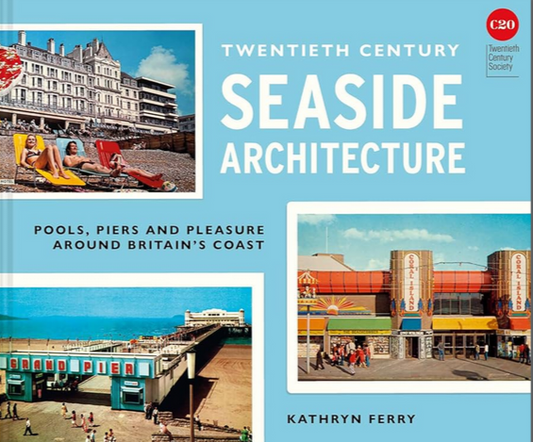 20th Century Seaside Architecture: Pools, Piers and Pleasure around Britain's Coast