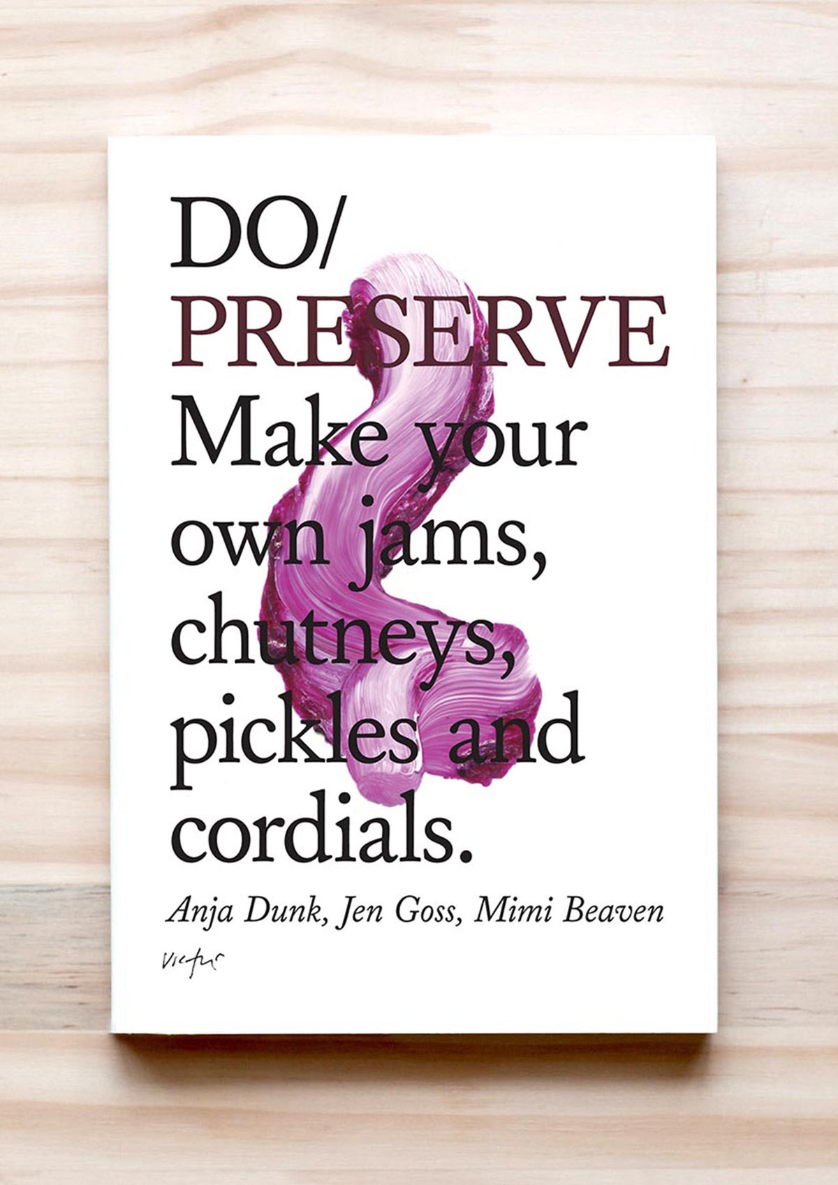 Do Preserve: Make your own jams, chutneys, pickles & cordials