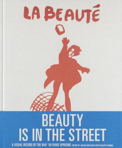 Beauty Is In The Street - A Visual Record Of The May '68 Paris Uprising